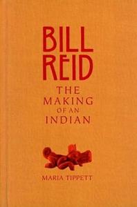 Bill Reid The Making of an Indian