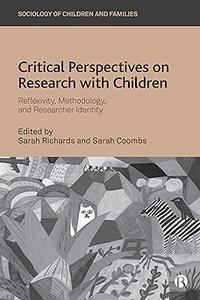 Critical Perspectives on Research with Children Reflexivity, Methodology, and Researcher Identity