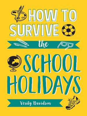 How to Survive the School Holidays: 101 Brilliant Ideas to Keep Your Kids Entertai... E1481119adf78abe3c76febb1bcda25e