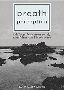 Breath Perception A Daily Guide to Stress Relief, Mindfulness, and Inner Peace