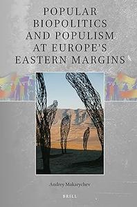 Popular Biopolitics and Populism at Europe's Eastern Margins
