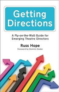Getting Directions A Fly–on–the–Wall Guide for Emerging Theatre Directors