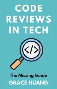 Code Reviews in Tech The Missing Guide