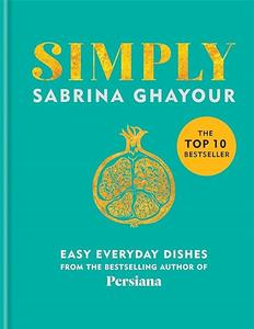 Simply Easy everyday dishes The 5th book from the bestselling author of Persiana, Sirocco, Feasts and Bazaar