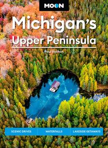 Moon Michigan's Upper Peninsula Scenic Drives, Waterfalls, Lakeside Getaways (Moon U.S. Travel Guide), 6th Edition