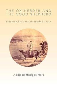 The Ox–Herder and the Good Shepherd Finding Christ on the Buddha's Path