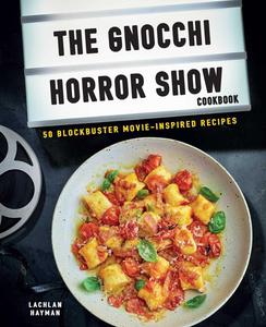 Gnocchi Horror Show Cookbook 50 blockbuster movie–inspired recipes