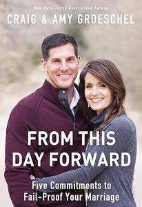 From This Day Forward Five Commitments to Fail–Proof Your Marriage