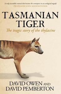 Tasmanian Tiger The tragic story of the thylacine
