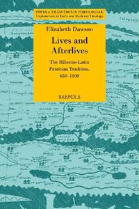 Lives and Afterlives The Hiberno-Latin Patrician Tradition, 650-1100