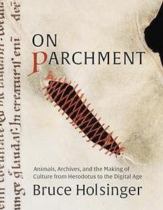 On Parchment Animals, Archives, and the Making of Culture from Herodotus to the Digital Age