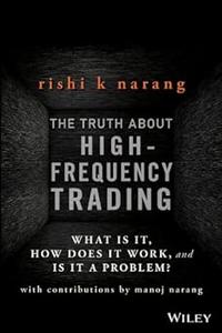The Truth About High–Frequency Trading What Is It, How Does It Work, and Is It a Problem