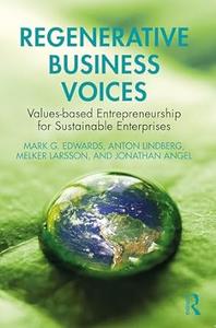 Regenerative Business Voices Values–based Entrepreneurship for Sustainable Enterprises