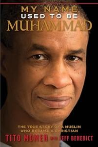 My Name Used to Be Muhammad The True Story of a Muslim Who Became a Christian