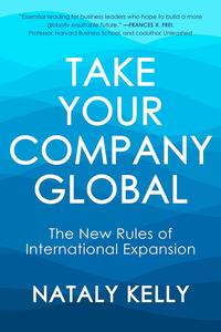 Take Your Company Global The New Rules of International Expansion