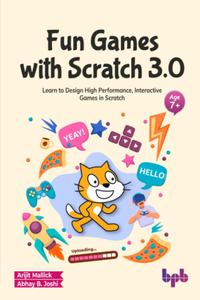 Fun Games with Scratch 3.0 Learn to Design High Performance, Interactive Games in Scratch (English Edition)