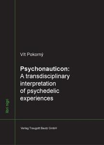Psychonauticon. A transdisciplinary interpretation of psychedelic experiences