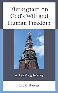 Kierkegaard on God's Will and Human Freedom An Upbuilding Antinomy