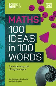 Math 100 Ideas in 100 Words A Whistle–stop Tour of Science's Key Concepts