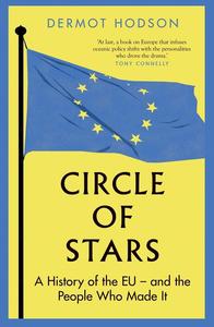 Circle of Stars A History of the EU and the People Who Made It