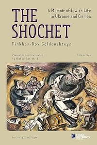 The Shochet A Memoir of Jewish Life in Ukraine and Crimea
