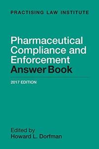 Pharmaceutical Compliance and Enforcement Answer Book 2016