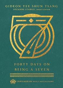 Forty Days on Being a Seven (Enneagram Daily Reflections)