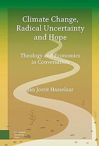 Climate Change, Radical Uncertainty and Hope Theology and Economics in Conversation