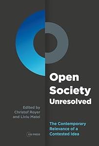 Open Society Unresolved The Contemporary Relevance of a Contested Idea