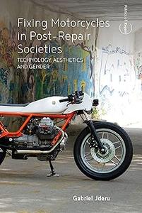 Fixing Motorcycles in Post–Repair Societies Technology, Aesthetics and Gender