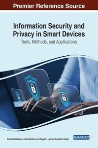 Information Security and Privacy in Smart Devices Tools, Methods, and Applications