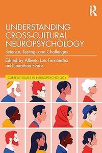 Understanding Cross–Cultural Neuropsychology Science, Testing, and Challenges