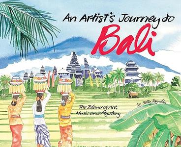 An Artist's Journey to Bali The Island of Art, Magic and Mystery