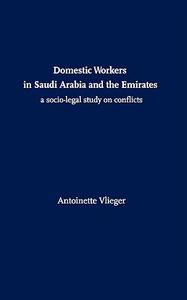Domestic Workers in Saudi Arabia and the Emirates A Socio–legal Study on Conflicts