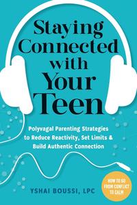 Staying Connected with Your Teen Polyvagal Parenting Strategies to Reduce Reactivity