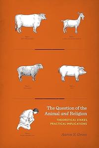 The Question of the Animal and Religion Theoretical Stakes, Practical Implications