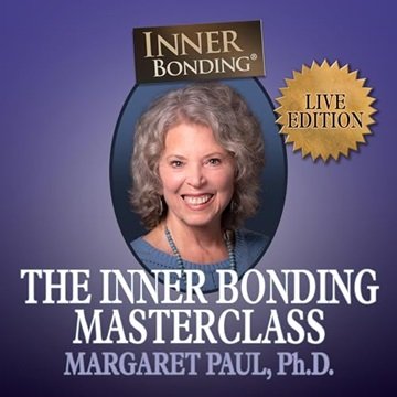 The Inner Bonding Masterclass LIVE Edition: How to Heal Trauma, Anxiety and Relationship Difficul...