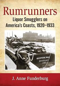 Rumrunners Liquor Smugglers on America’s Coasts, 1920-1933