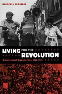 Living for the Revolution Black Feminist Organizations, 1968–1980