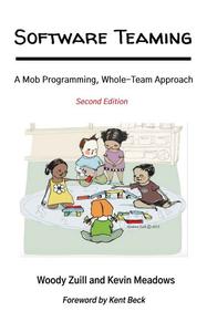 Software Teaming A Mob Programming, Whole–Team Approach, 2nd Edition