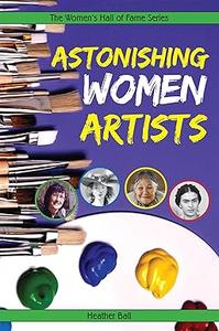 Astonishing Women Artists (Women's Hall Of Fame Series 2007, 10)