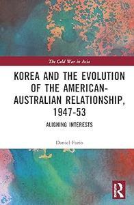 Korea and the Evolution of the American–Australian Relationship, 1947–53 Aligning Interests (ePUB)