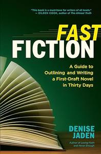Fast Fiction A Guide to Outlining and Writing a First–Draft Novel in Thirty Days