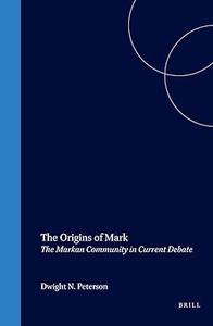 The Origins of Mark The Markan Community in Current Debate (Biblical Interpretation)