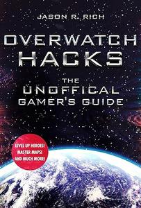 Overwatch Hacks The Unofficial Gamer's Guide (2024)