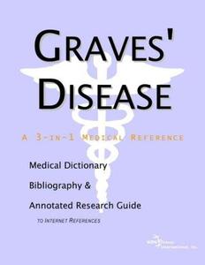 Graves' Disease A Medical Dictionary, Bibliography, and Annotated Research Guide to Internet References