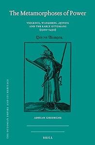 The Metamorphoses of Power Violence, Warlords, Aincis and the Early Ottomans (1300–1450)