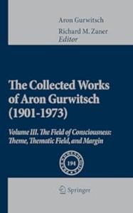 The Collected Works of Aron Gurwitsch (1901–1973) Volume III The Field of Consciousness (2024)