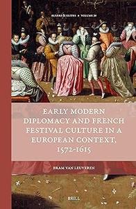 Early Modern Diplomacy and French Festival Culture in a European Context, 1572–1615