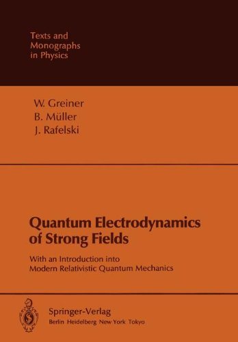 Quantum Electrodynamics of Strong Fields With an Introduction into Modern Relativistic Quantum Mechanics